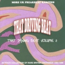 Various THAT DRIVING BEAT Vol.2 (More UK Freakbeat Rarities 28 Track Collection Of Rare British Freakbeat 1964-1966)  (Past & Present Records – PAPRCD2003) UK mid-sixties compilation CD